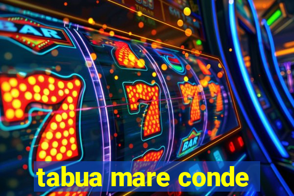 tabua mare conde